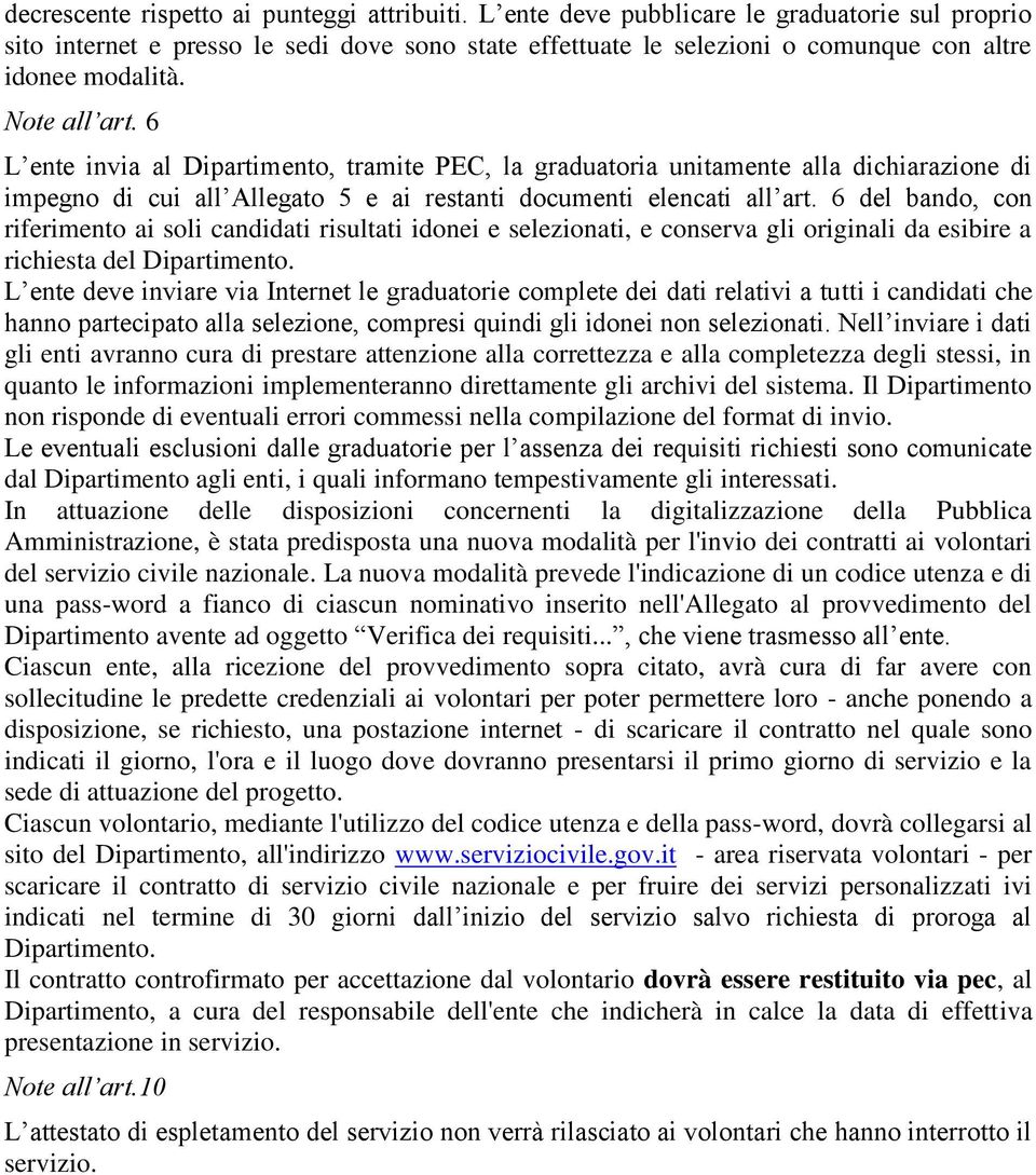 6 L ente invia al Dipartimento, tramite PEC, la graduatoria unitamente alla dichiarazione di impegno di cui all Allegato 5 e ai restanti documenti elencati all art.