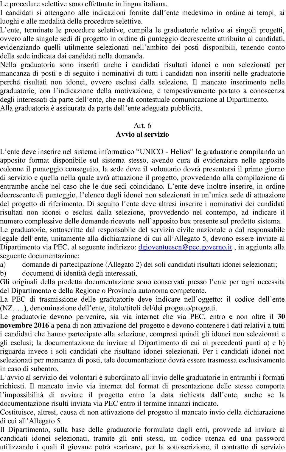 evidenziando quelli utilmente selezionati nell ambito dei posti disponibili, tenendo conto della sede indicata dai candidati nella domanda.