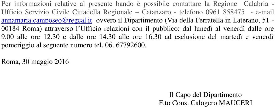 it ovvero il Dipartimento (Via della Ferratella in Laterano, 51-00184 Roma) attraverso l Ufficio relazioni con il pubblico: dal lunedì al