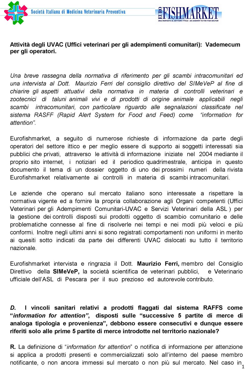 Maurizio Ferri del consiglio direttivo del SIMeVeP al fine di chiarire gli aspetti attuativi della normativa in materia di controlli veterinari e zootecnici di taluni animali vivi e di prodotti di