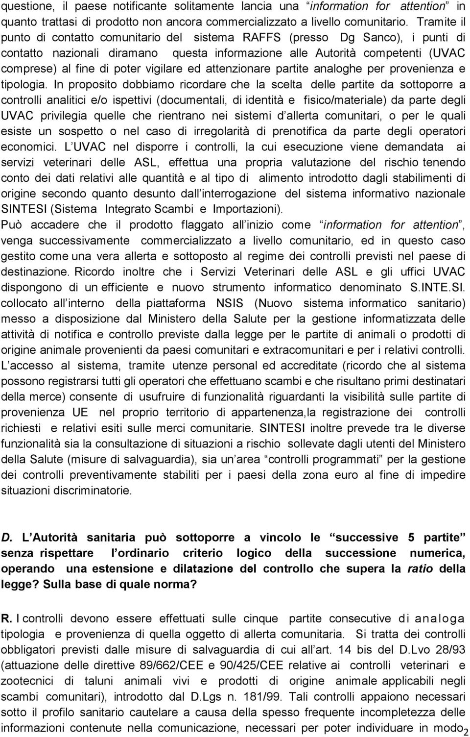 vigilare ed attenzionare partite analoghe per provenienza e tipologia.