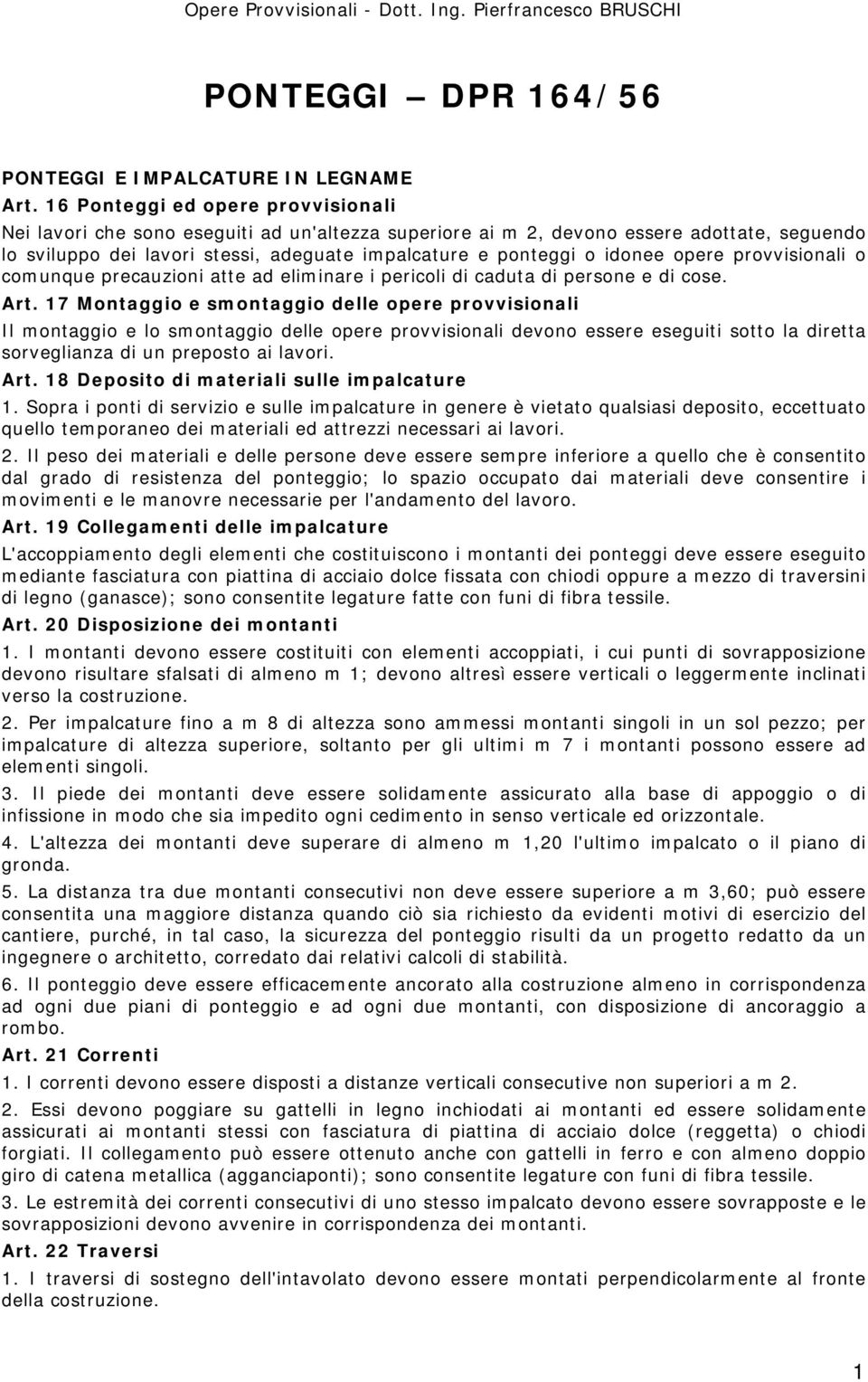 idonee opere provvisionali o comunque precauzioni atte ad eliminare i pericoli di caduta di persone e di cose. Art.