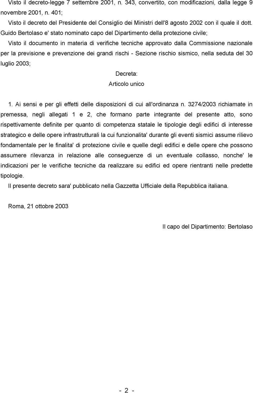 Guido Bertolaso e' stato nominato capo del Dipartimento della protezione civile; Visto il documento in materia di verifiche tecniche approvato dalla Commissione nazionale per la previsione e