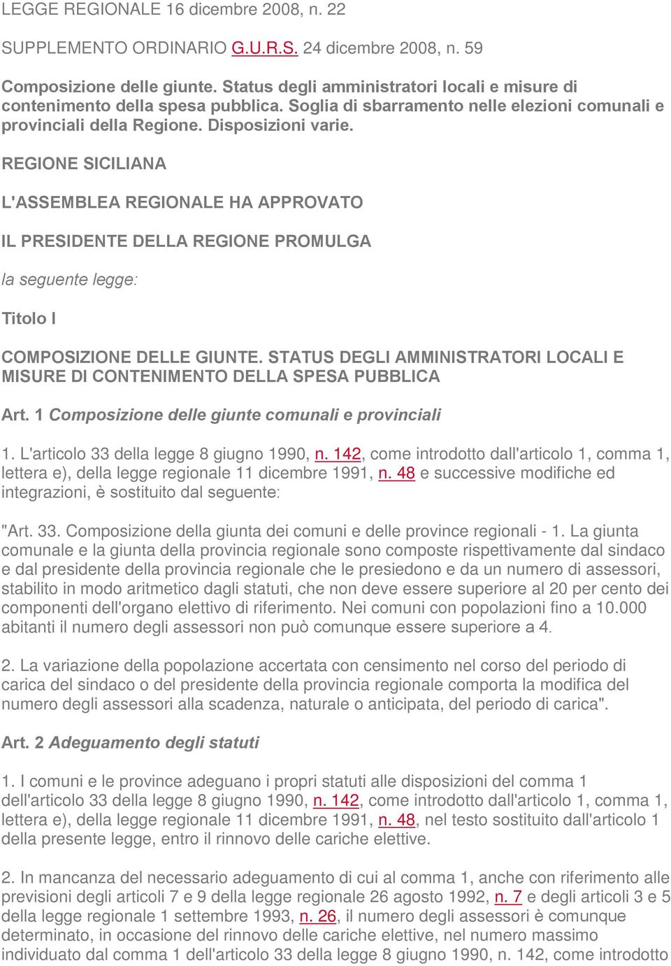 REGIONE SICILIANA L'ASSEMBLEA REGIONALE HA APPROVATO IL PRESIDENTE DELLA REGIONE PROMULGA la seguente legge: Titolo I COMPOSIZIONE DELLE GIUNTE.