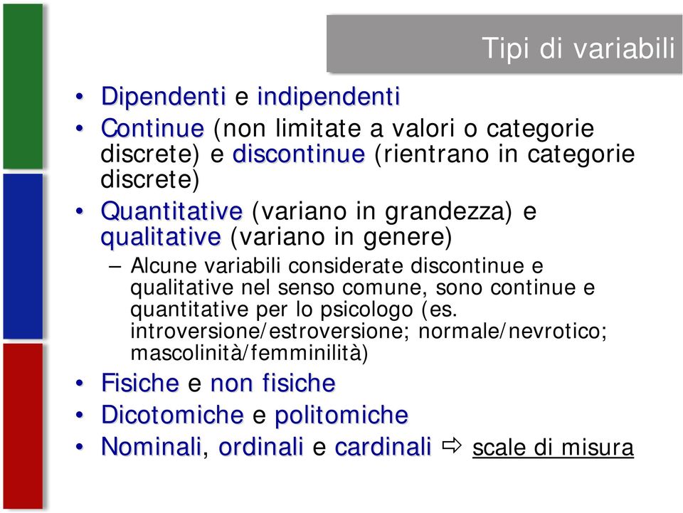 discontinue e qualitative nel senso comune, sono continue e quantitative per lo psicologo (es.