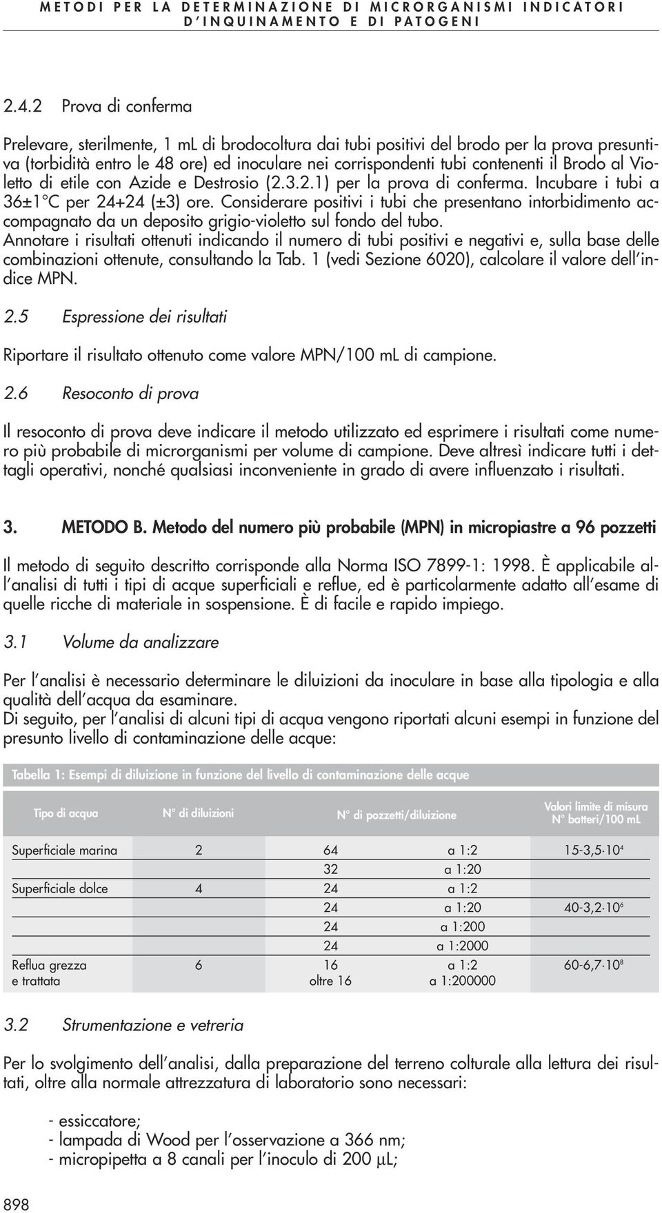 Considerare positivi i tubi che presentano intorbidimento accompagnato da un deposito grigio-violetto sul fondo del tubo.