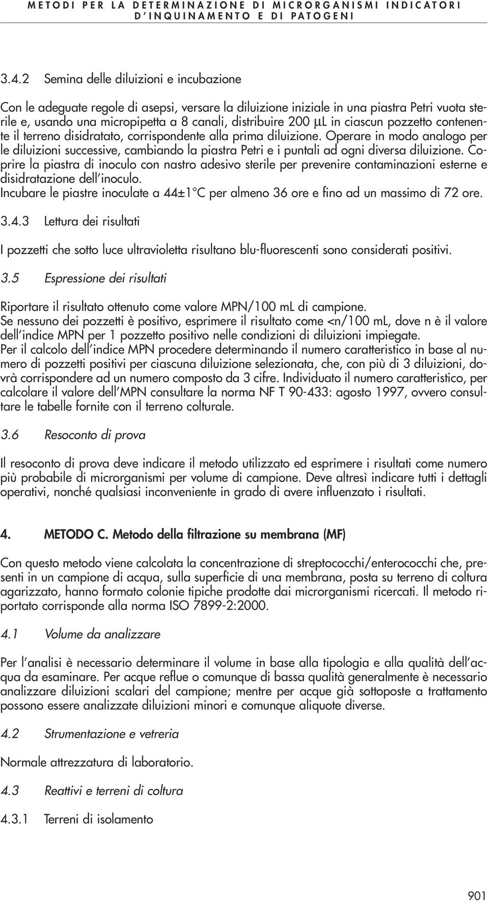 Operare in modo analogo per le diluizioni successive, cambiando la piastra Petri e i puntali ad ogni diversa diluizione.