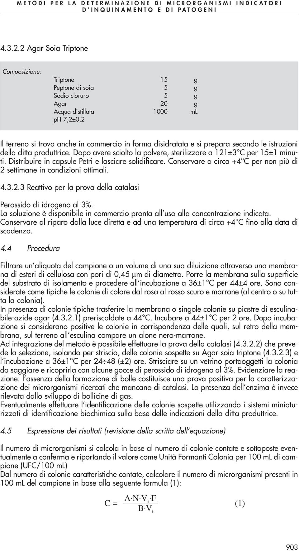 ditta produttrice. Dopo avere sciolto la polvere, sterilizzare a 121±3 C per 15±1 minuti. Distribuire in capsule Petri e lasciare solidificare.