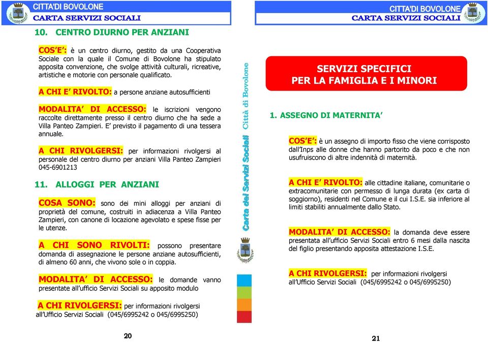 A CHI E RIVOLTO: a persone anziane autosufficienti MODALITA DI ACCESSO: le iscrizioni vengono raccolte direttamente presso il centro diurno che ha sede a Villa Panteo Zampieri.