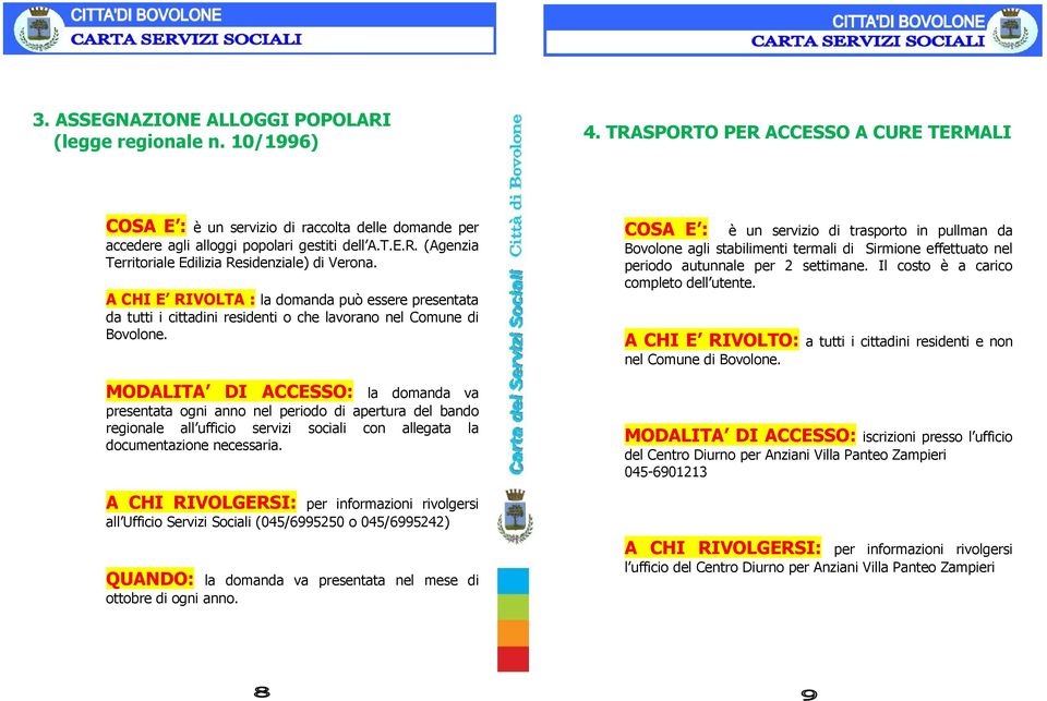 A CHI E RIVOLTA : la domanda può essere presentata da tutti i cittadini residenti o che lavorano nel Comune di Bovolone.