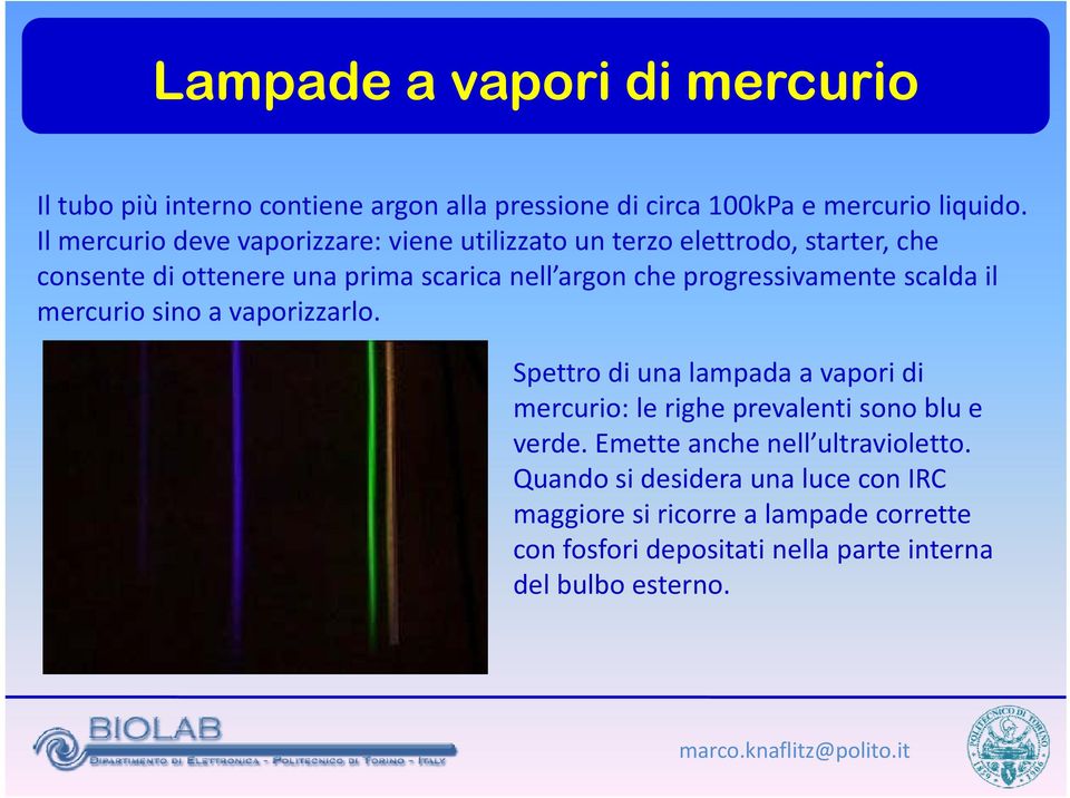 progressivamente scalda il mercurio sino a vaporizzarlo. Spettro di una lampada a vapori di mercurio: le righe ih prevalenti sono blu e verde.