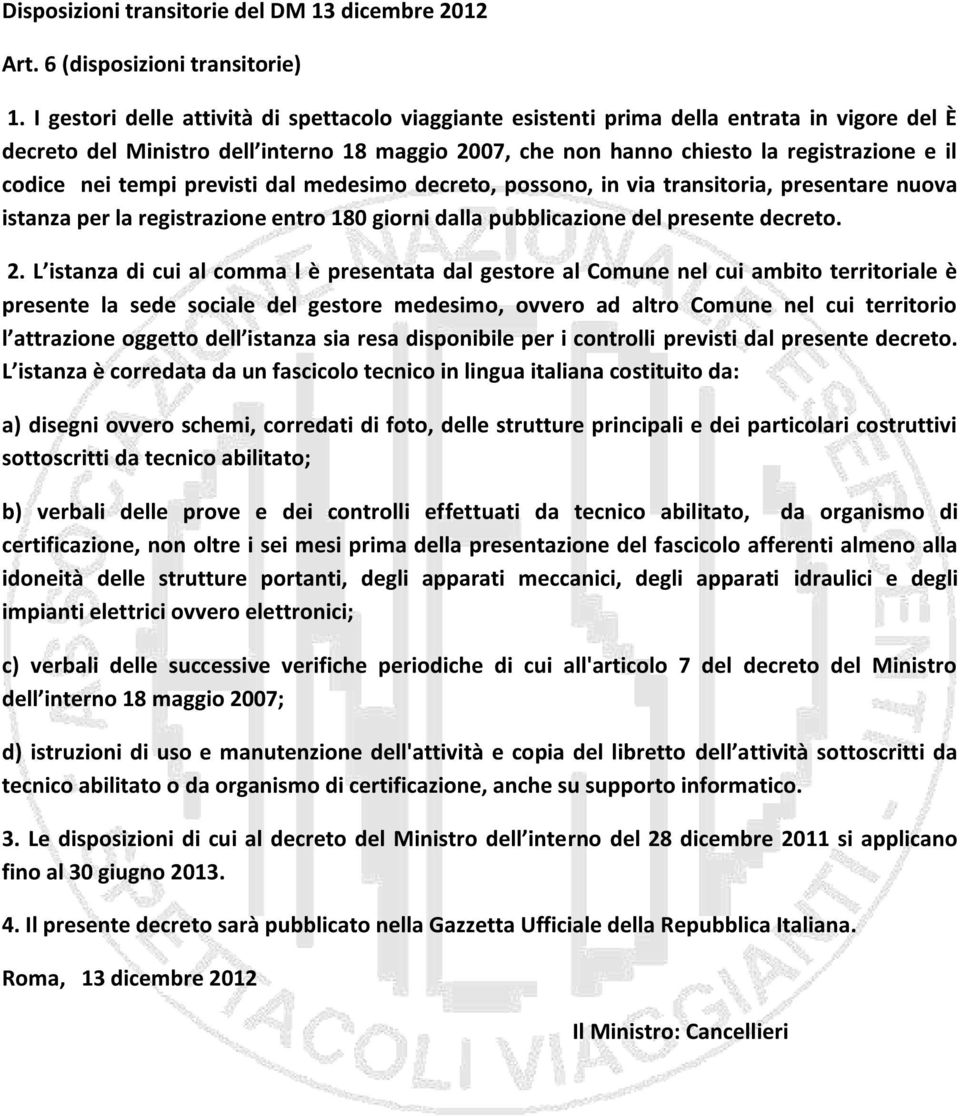 nei tempi previsti dal medesimo decreto, possono, in via transitoria, presentare nuova istanza per la registrazione entro 180 giorni dalla pubblicazione del presente decreto. 2.