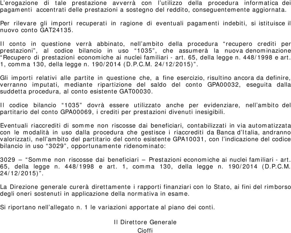 Il conto in questione verrà abbinato, nell ambito della procedura recupero crediti per prestazioni, al codice bilancio in uso 1035, che assumerà la nuova denominazione Recupero di prestazioni