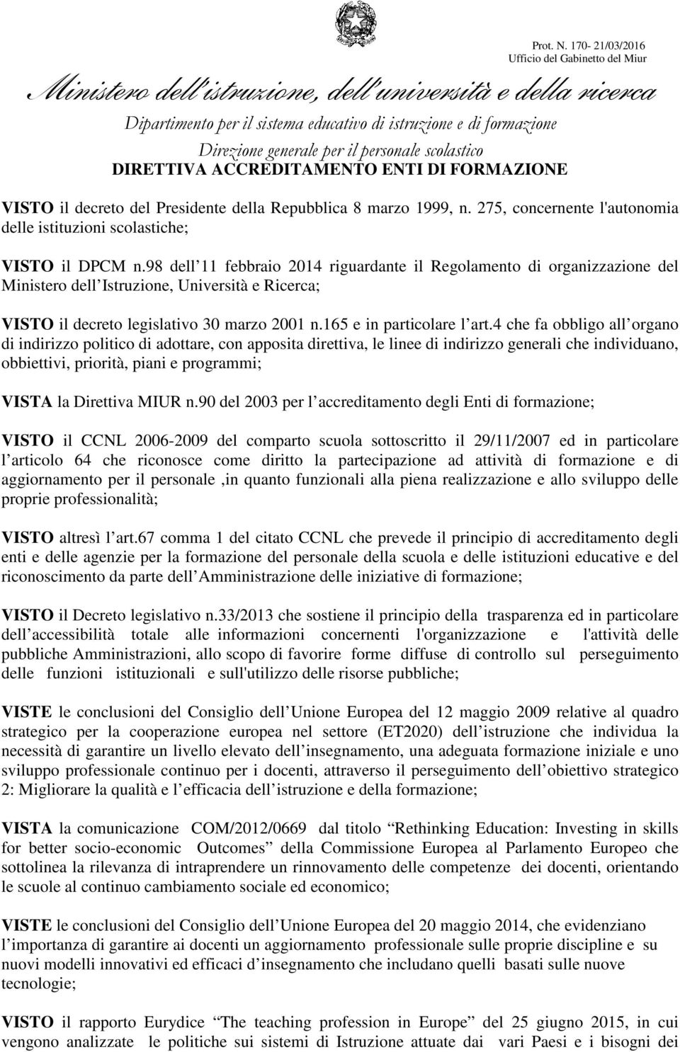 personale scolastico DIRETTIVA ACCREDITAMENTO ENTI DI FORMAZIONE VISTO il decreto del Presidente della Repubblica 8 marzo 1999, n.