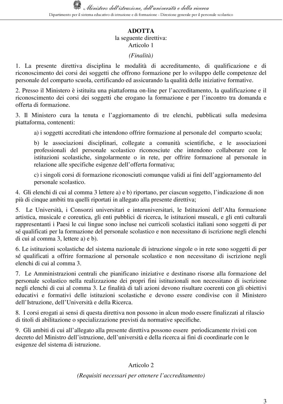 comparto scuola, certificando ed assicurando la qualità delle iniziative formative. 2.