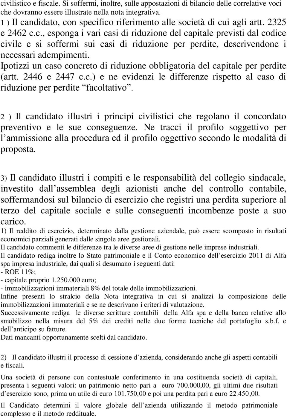 Ipotizzi un caso concreto di riduzione obbligatoria del capitale per perdite (artt. 2446 e 2447 c.c.) e ne evidenzi le differenze rispetto al caso di riduzione per perdite facoltativo.