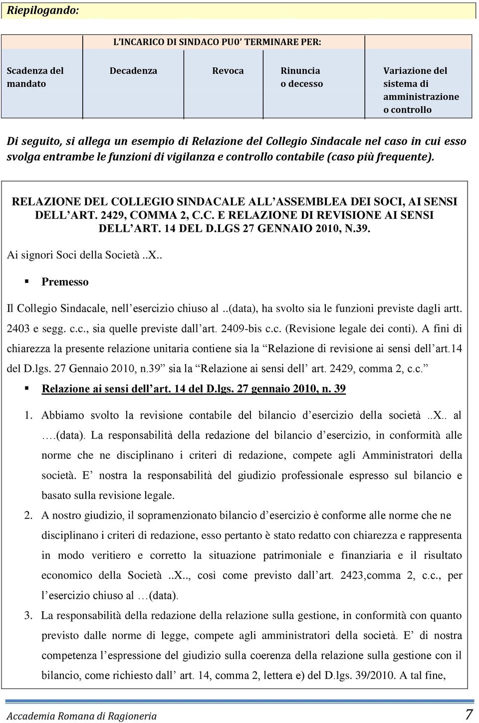 RELAZIONE DEL COLLEGIO SINDACALE ALL ASSEMBLEA DEI SOCI, AI SENSI DELL ART. 2429, COMMA 2, C.C. E RELAZIONE DI REVISIONE AI SENSI DELL ART. 14 DEL D.LGS 27 GENNAIO 2010, N.39.