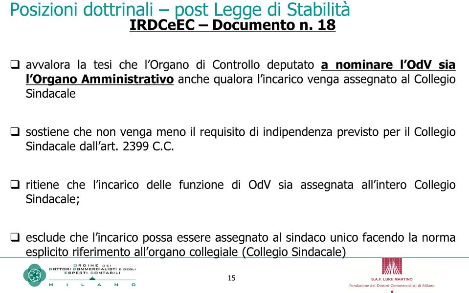 al Collegio Sindacale sostiene che non venga meno il requisito di indipendenza previsto per il Collegio Sindacale dall art. 2399 C.C. ritiene che