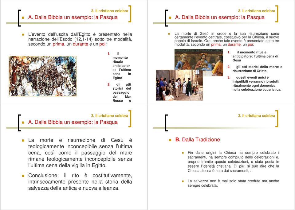 gli atti storici del passaggio del Mar Rosso e La morte di Gesù in croce e la sua risurrezione sono certamente l evento centrale, costitutivo per la Chiesa, il nuovo popolo di Israele.