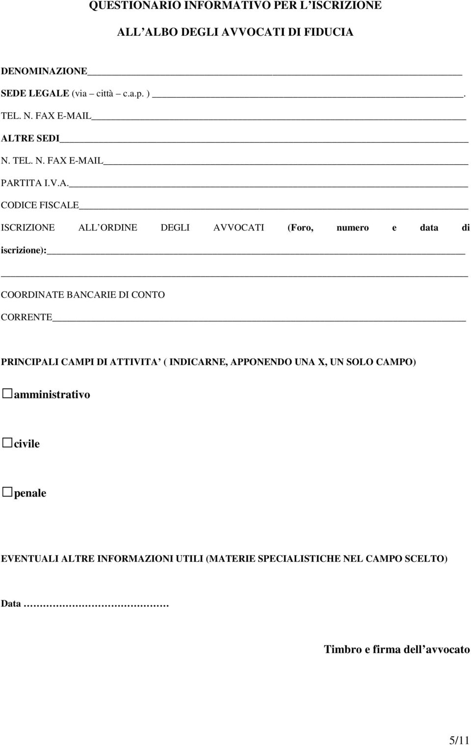 di iscrizione): COORDINATE BANCARIE DI CONTO CORRENTE PRINCIPALI CAMPI DI ATTIVITA ( INDICARNE, APPONENDO UNA X, UN SOLO CAMPO)