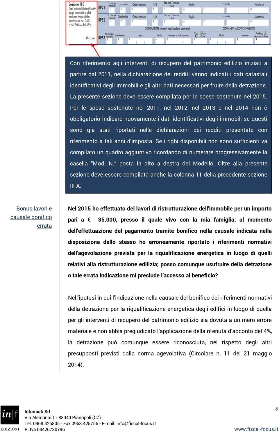 Per le spese sostenute nel 2011, nel 2012, nel 2013 e nel 2014 non è obbligatorio indicare nuovamente i dati identificativi degli immobili se questi sono già stati riportati nelle dichiarazioni dei