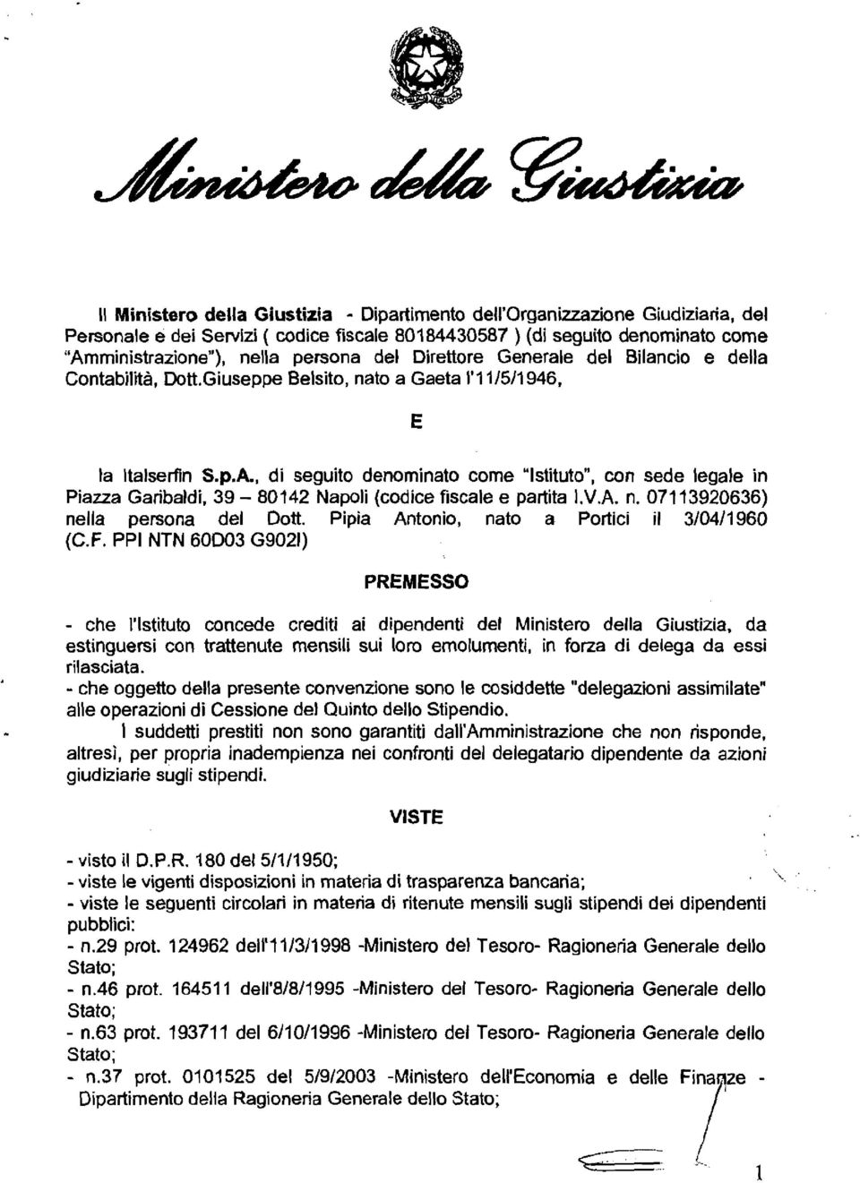 , di seguito denominato come "Istituto", con sede legale in Piazza Garibaldi. 39-80142 Napoli (codice fiscale e partita I.V.A. n. 07113920636) nella persona del Dott.