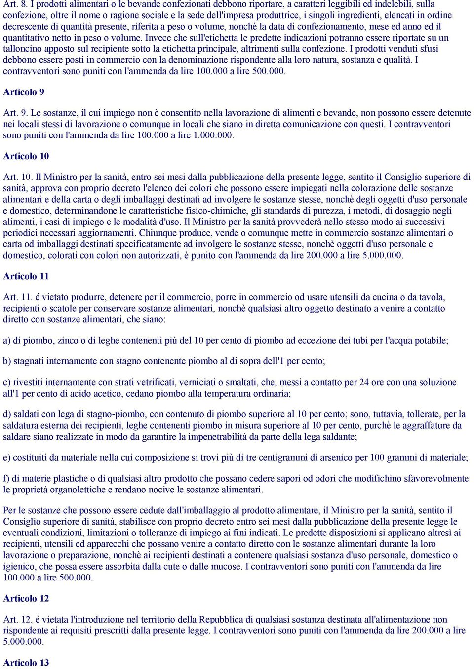 ingredienti, elencati in ordine decrescente di quantità presente, riferita a peso o volume, nonchè la data di confezionamento, mese ed anno ed il quantitativo netto in peso o volume.