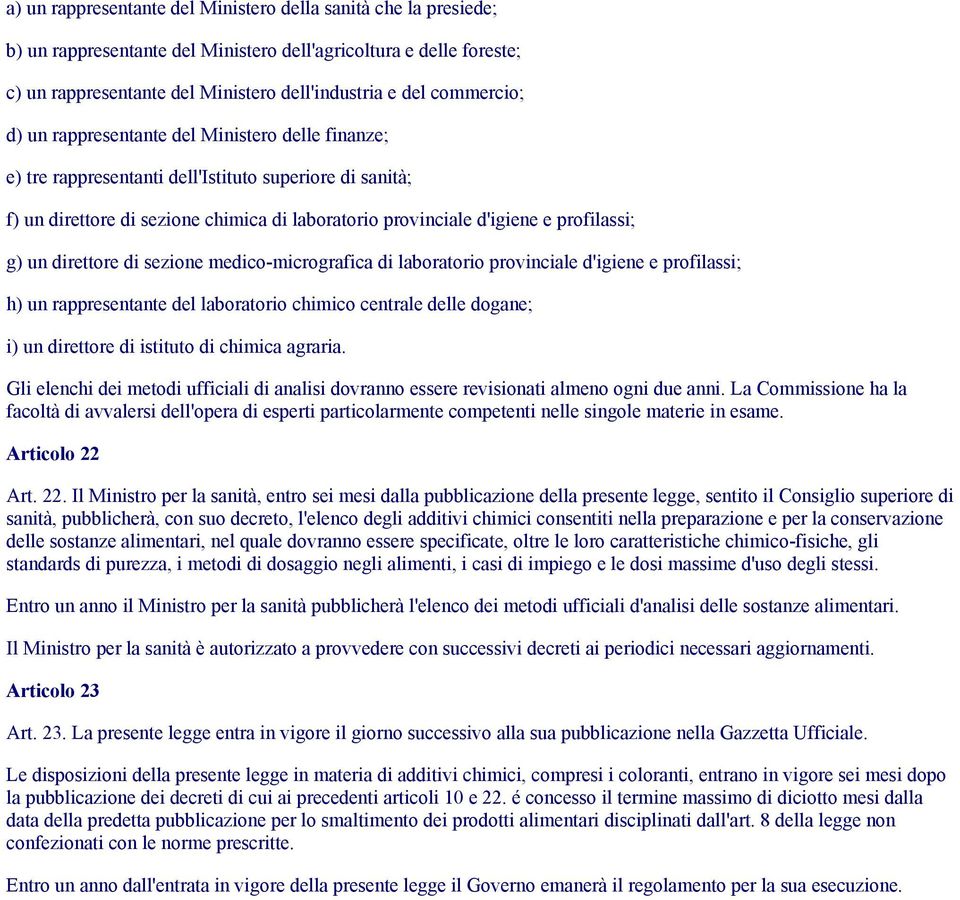 profilassi; g) un direttore di sezione medico-micrografica di laboratorio provinciale d'igiene e profilassi; h) un rappresentante del laboratorio chimico centrale delle dogane; i) un direttore di