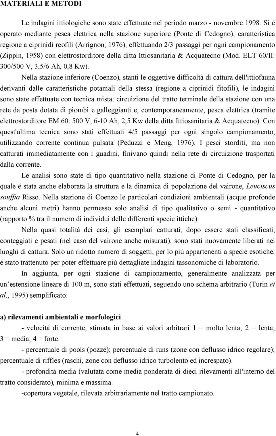 (Zippin, 1958) con elettrostorditore della ditta Ittiosanitaria & Acquatecno (Mod. ELT 60/II: 300/500 V, 3,5/6 Ah, 0,8 Kw).