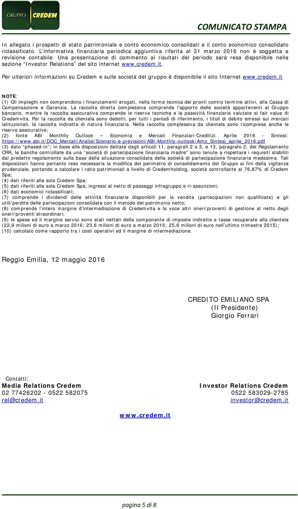 Una presentazione di commento ai risultati del periodo sarà resa disponibile nella sezione Investor Relations del sito