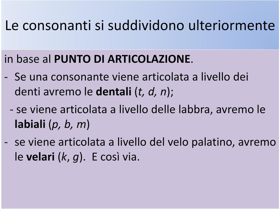 n); -se viene articolata a livello delle labbra, avremo le labiali (p, b, m) -