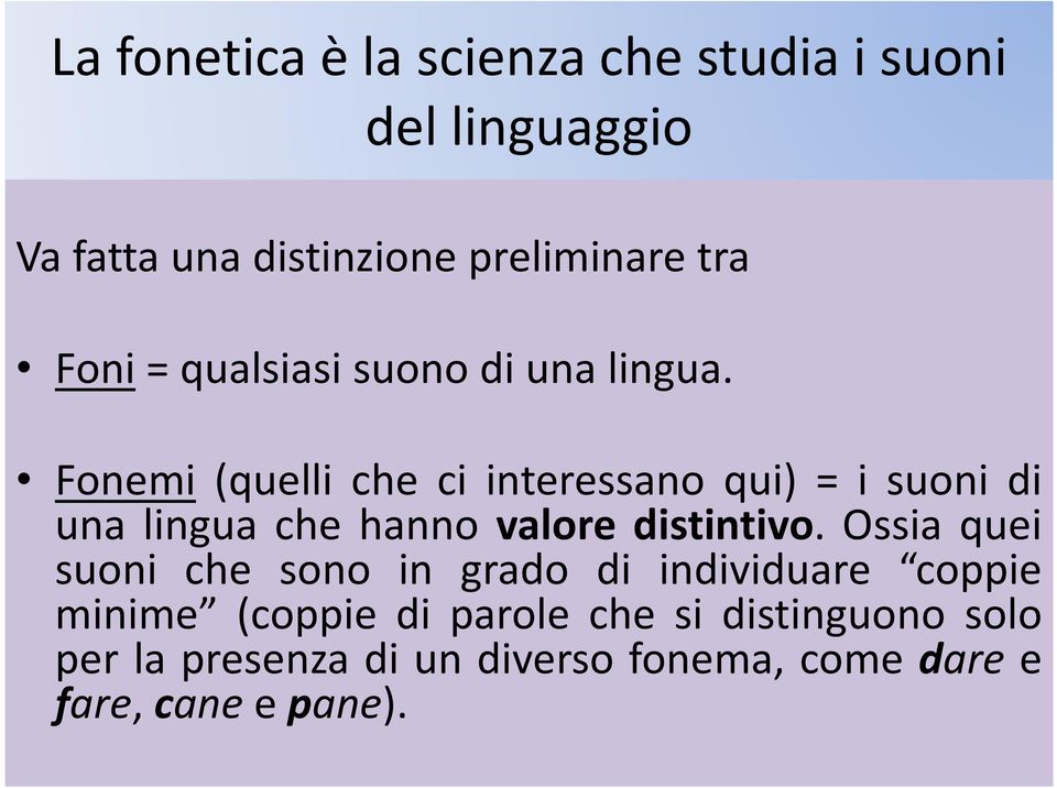 Fonemi (quelli che ci interessano qui) = i suoni di una lingua che hanno valore distintivo.