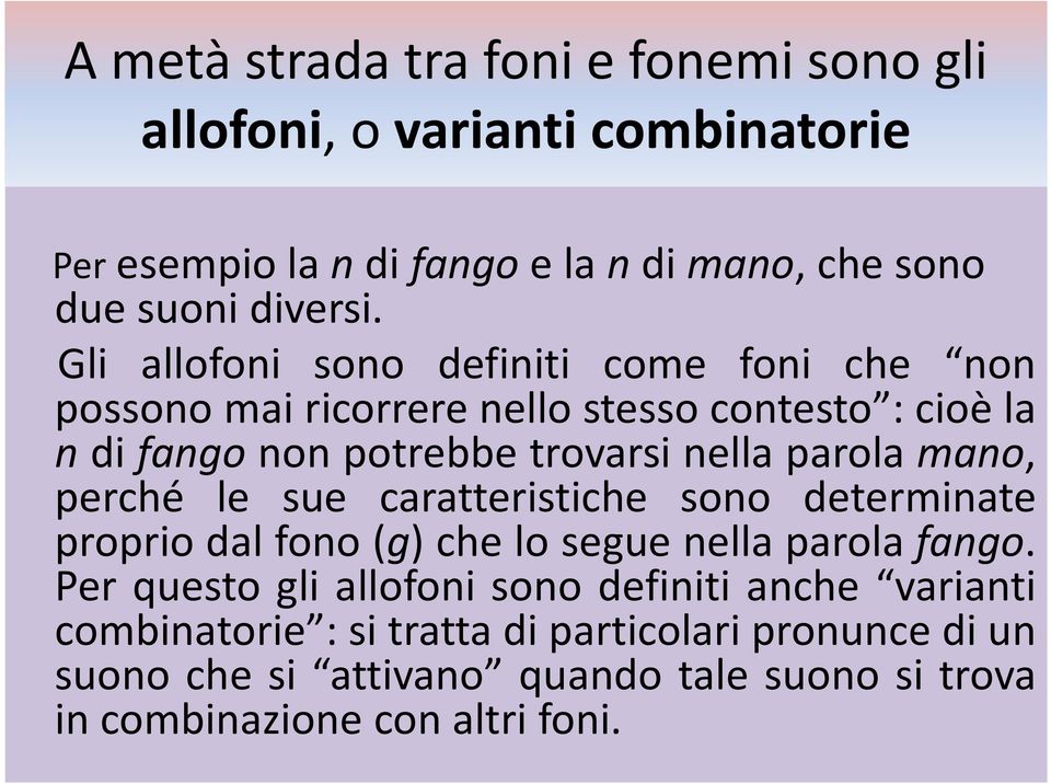 parola mano, perché le sue caratteristiche sono determinate propriodalfono(g)cheloseguenellaparolafango.