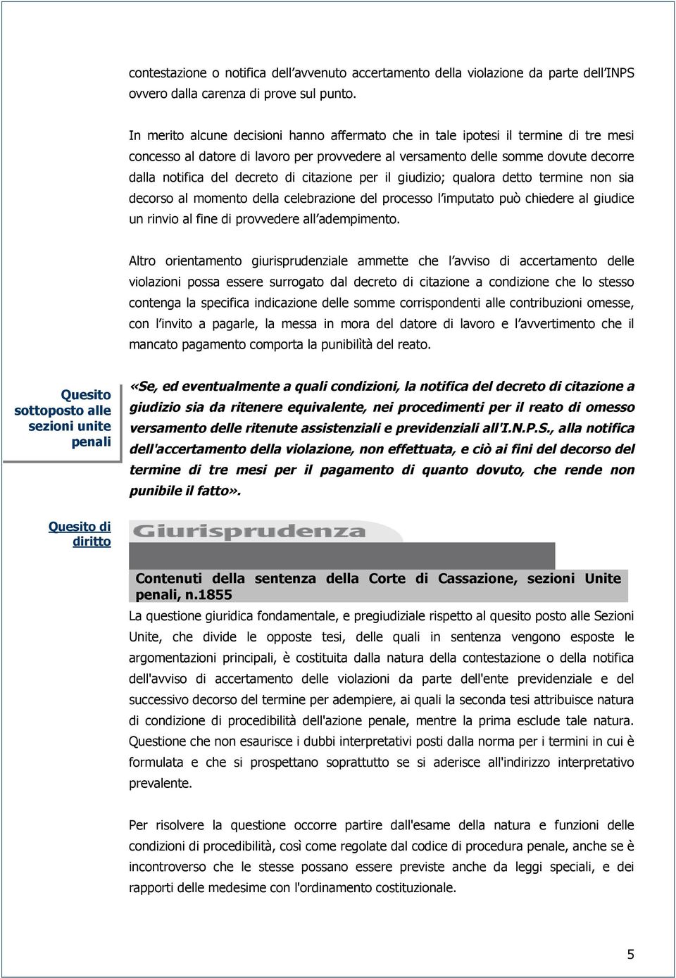 di citazione per il giudizio; qualora detto termine non sia decorso al momento della celebrazione del processo l imputato può chiedere al giudice un rinvio al fine di provvedere all adempimento.