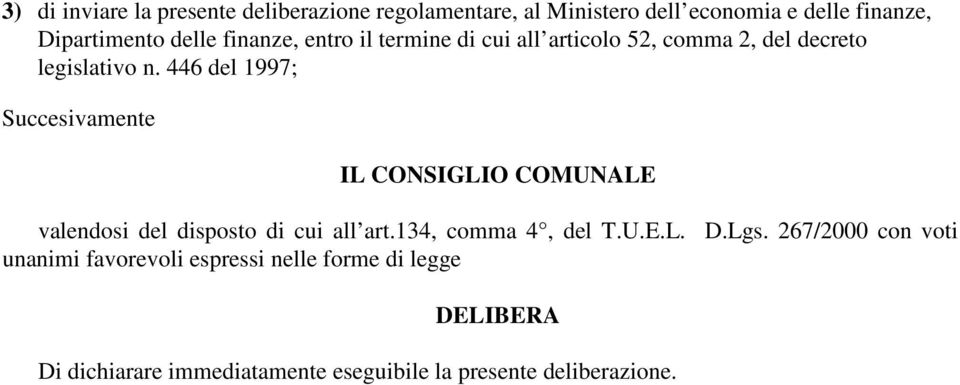 446 del 1997; Succesivamente IL CONSIGLIO COMUNALE valendosi del disposto di cui all art.134, comma 4, del T.U.E.L. D.