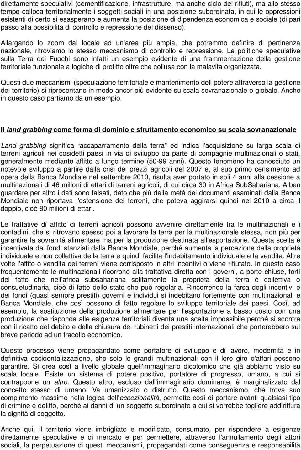 Allargando lo zoom dal locale ad un'area più ampia, che potremmo definire di pertinenza nazionale, ritroviamo lo stesso meccanismo di controllo e repressione.