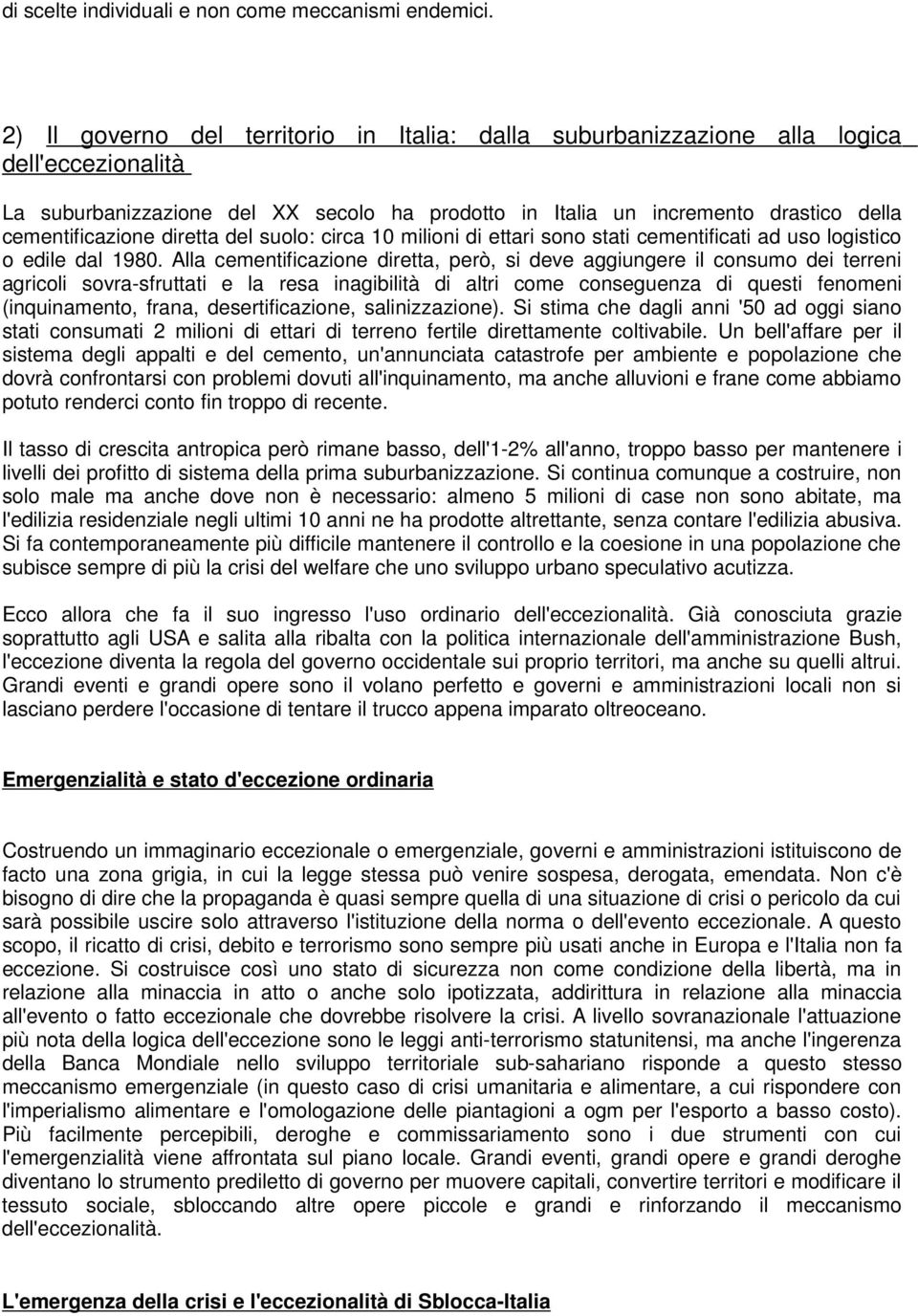 diretta del suolo: circa 10 milioni di ettari sono stati cementificati ad uso logistico o edile dal 1980.