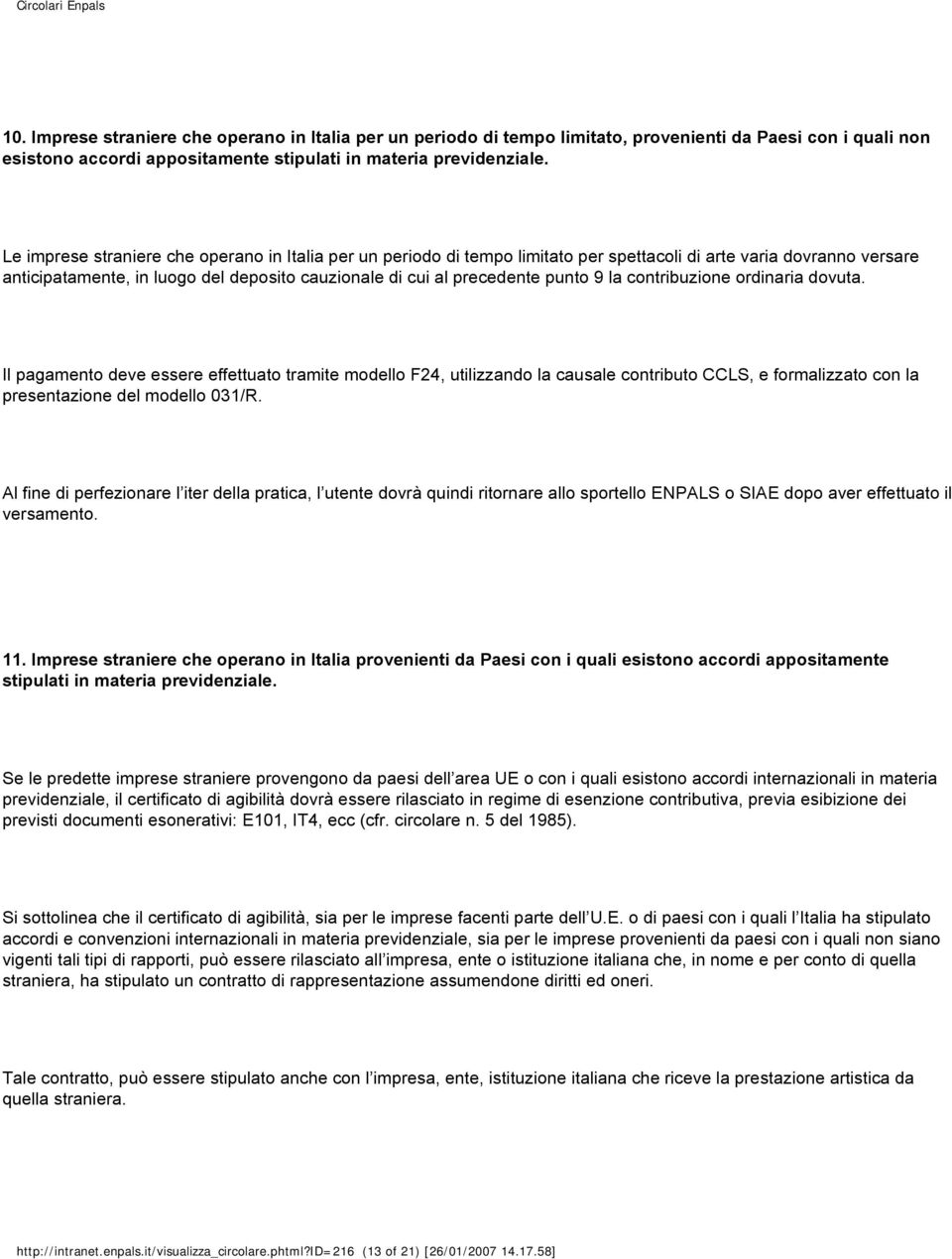 9 la contribuzione ordinaria dovuta. Il pagamento deve essere effettuato tramite modello F24, utilizzando la causale contributo CCLS, e formalizzato con la presentazione del modello 031/R.