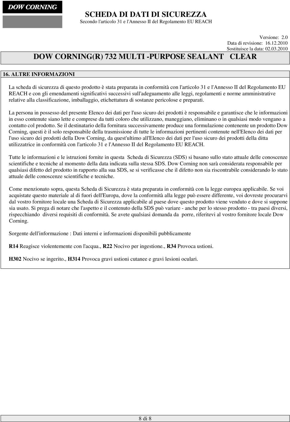 La persona in possesso del presente Elenco dei dati per l'uso sicuro dei prodotti è responsabile e garantisce che le informazioni in esso contenute siano lette e comprese da tutti coloro che