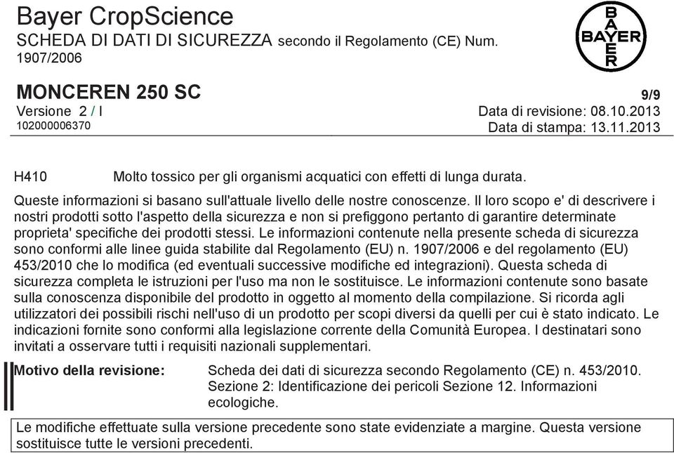 Le informazioni contenute nella presente scheda di sicurezza sono conformi alle linee guida stabilite dal Regolamento (EU) n.