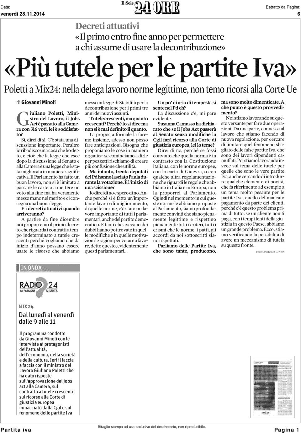 Peraltro io ribadisco una cosa che ho detto, e cioè che la legge che esce dopo la discussione al Senato e alla Camera è una legge che è stata migliorata in maniera significativa.