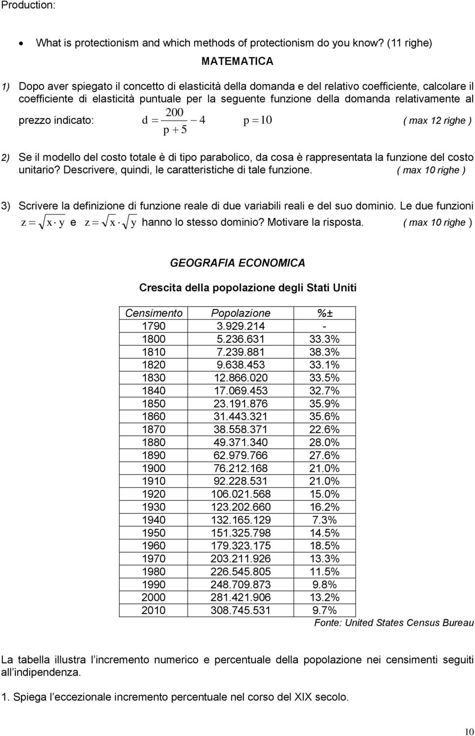 domanda relativamente al 200 prezzo indicato: d 4 p 10 ( max 12 righe ) p 5 2) Se il modello del costo totale è di tipo parabolico, da cosa è rappresentata la funzione del costo unitario?