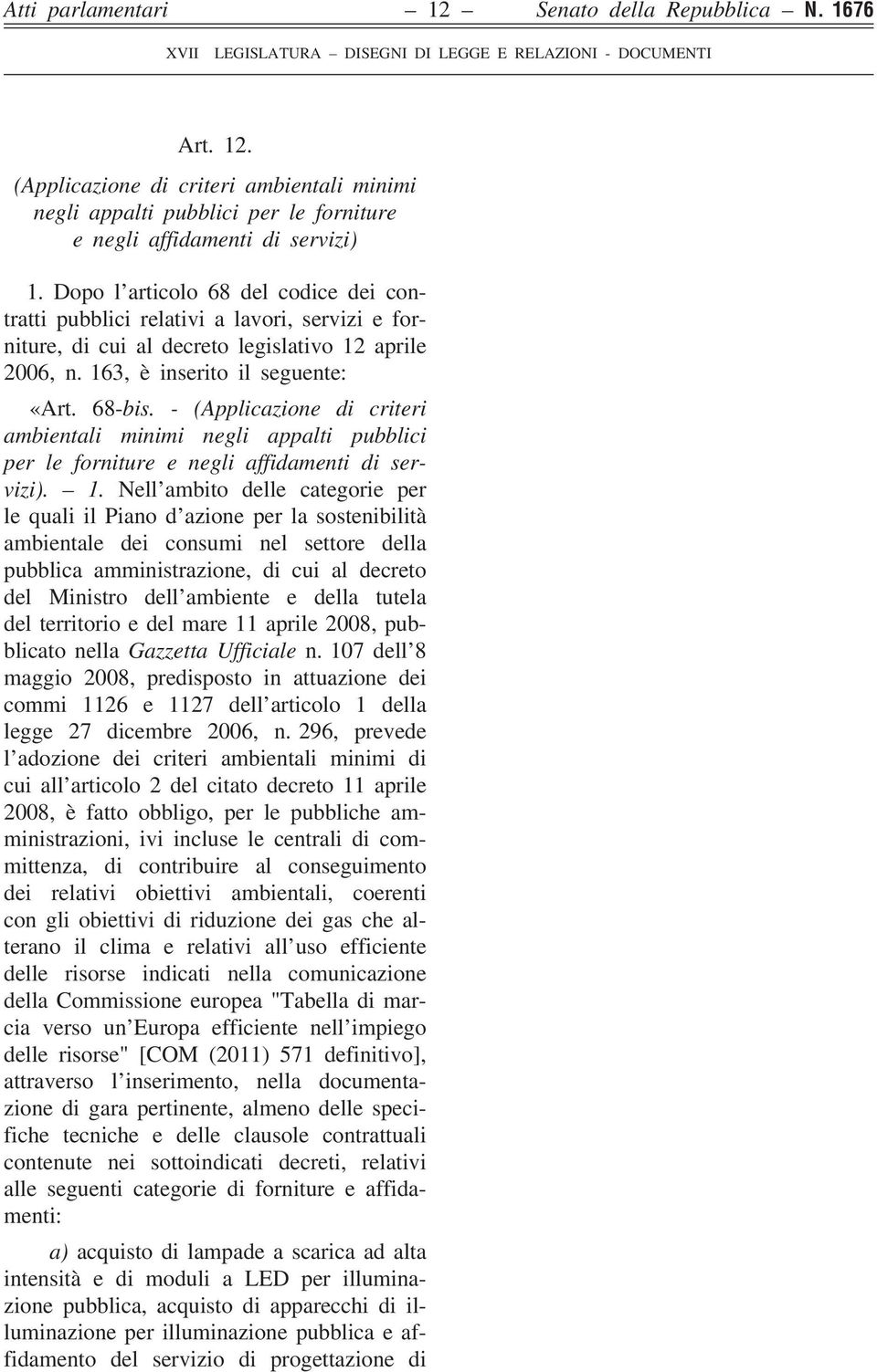 - (Applicazione di criteri ambientali minimi negli appalti pubblici per le forniture e negli affidamenti di servizi). 1.