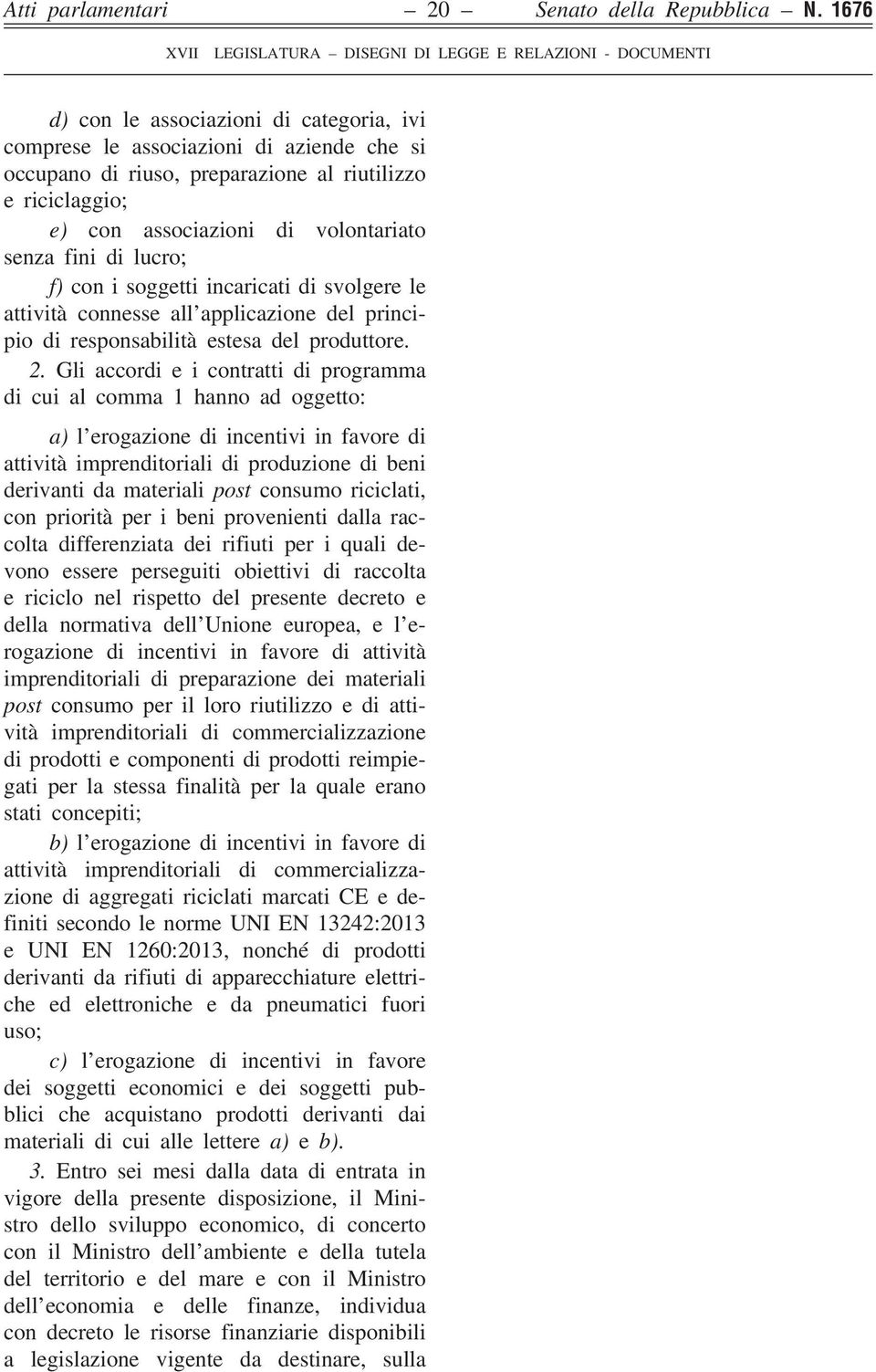 lucro; f) con i soggetti incaricati di svolgere le attività connesse all applicazione del principio di responsabilità estesa del produttore. 2.