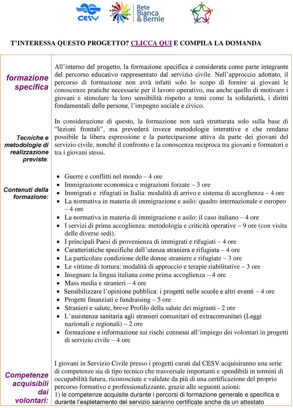 Nell approccio adottato, il percorso di formazione non avrà infatti solo lo scopo di fornire ai giovani le conoscenze pratiche necessarie per il lavoro operativo, ma anche quello di motivare i