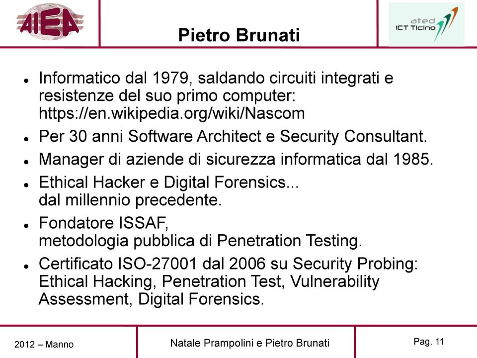 Ethical Hacker e Digital Forensics... dal millennio precedente. Fondatore ISSAF, metodologia pubblica di Penetration Testing.