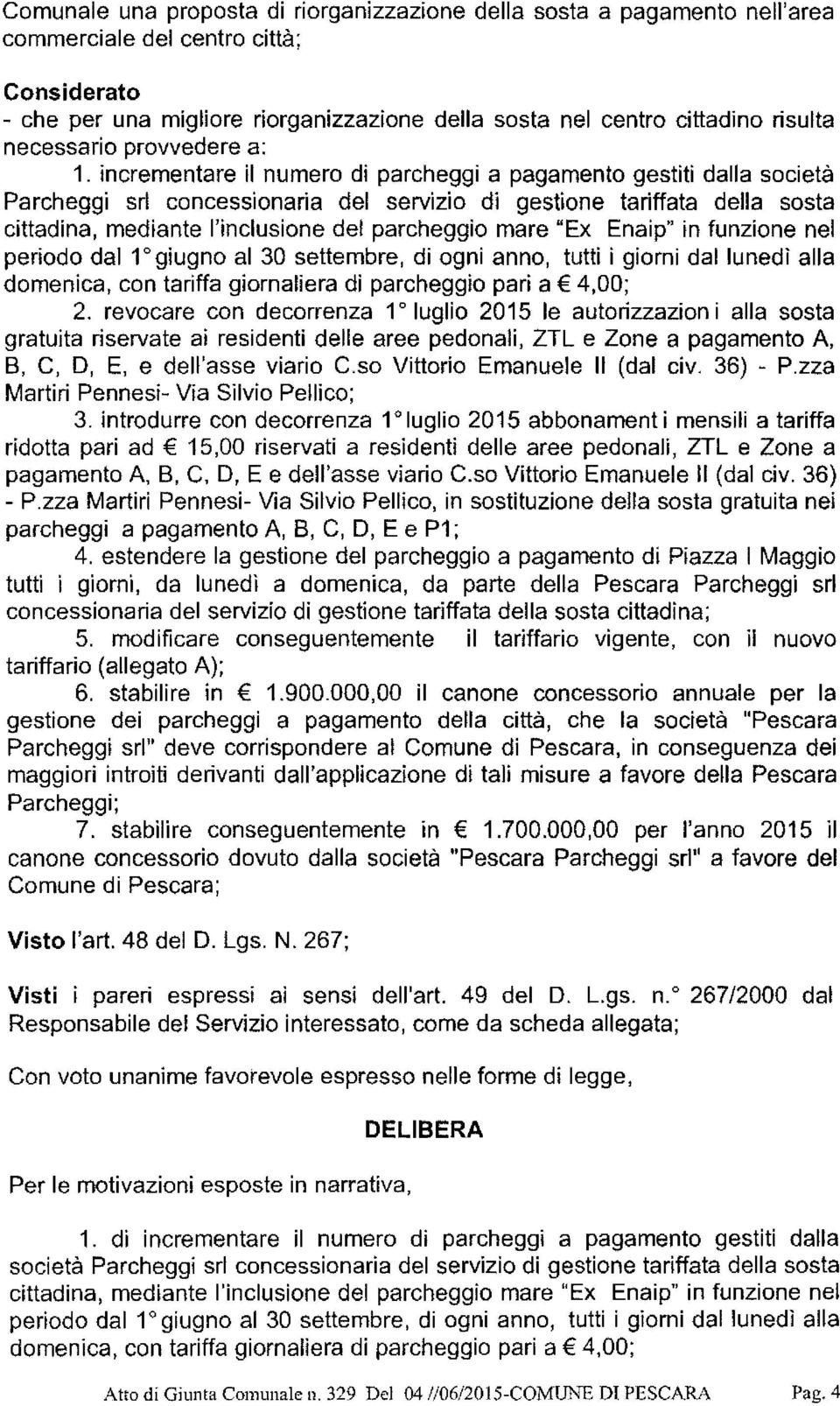 incrementare il numero di parcheggi a pagamento gestiti dalla società Parcheggi srl concessionaria del servizio di gestione tariffata della sosta cittadina, mediante l'inclusione del parcheggio mare