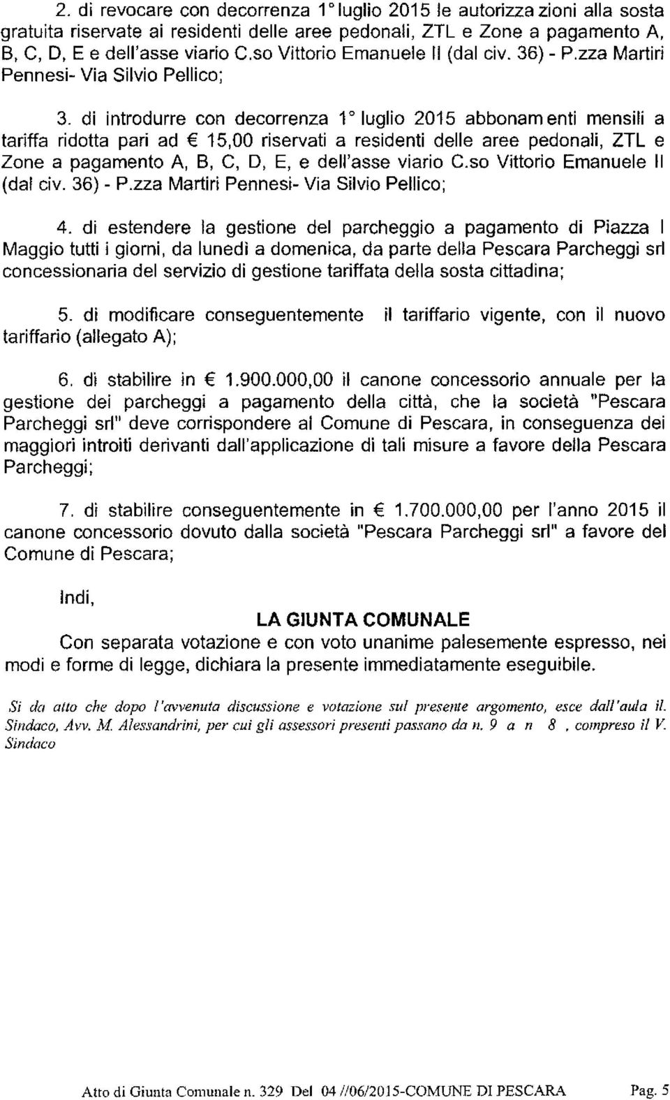 di introdurre con decorrenza 1 0 luglio 2015 abbonam enti mensili a tariffa ridotta pari ad 15,00 riservati a residenti delle aree pedonali, ZTL e Zone a pagamento A, B, C, D, E, e dell'asse viario C.