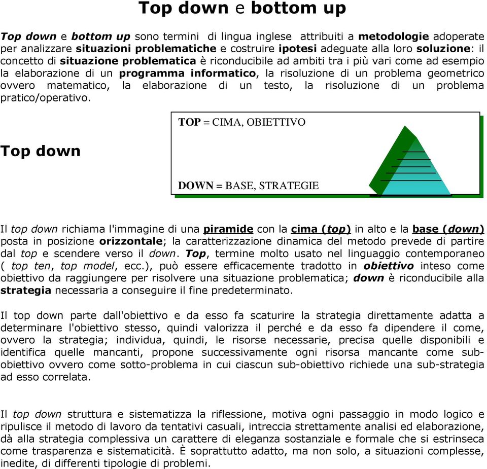 matematico, la elaborazione di un testo, la risoluzione di un problema pratico/operativo.