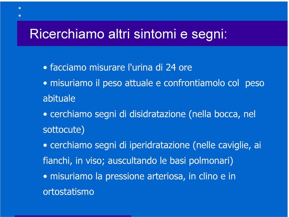 bocca, nel sottocute) cerchiamo segni di iperidratazione (nelle caviglie, ai fianchi, in